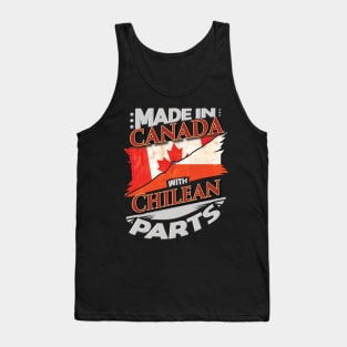 Made In Canada With Chilean Parts - Gift for Chilean From Chile Tank Top